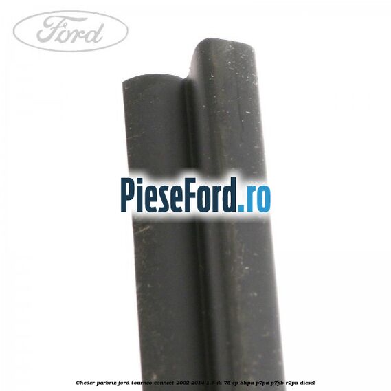 Cheder parbriz Ford Tourneo Connect 2002-2014 1.8 Di 75 cp BHPA, P7PA, P7PB, R2PA diesel