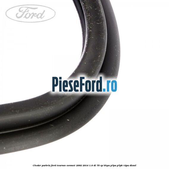 Cheder parbriz Ford Tourneo Connect 2002-2014 1.8 Di 75 cp BHPA, P7PA, P7PB, R2PA diesel