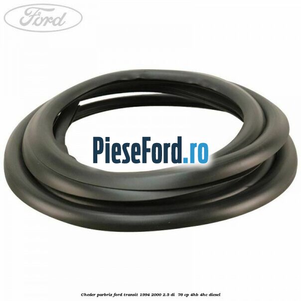 Cheder parbriz Ford Transit 1994-2000 2.5 DI  76 cp 4HB, 4HC diesel