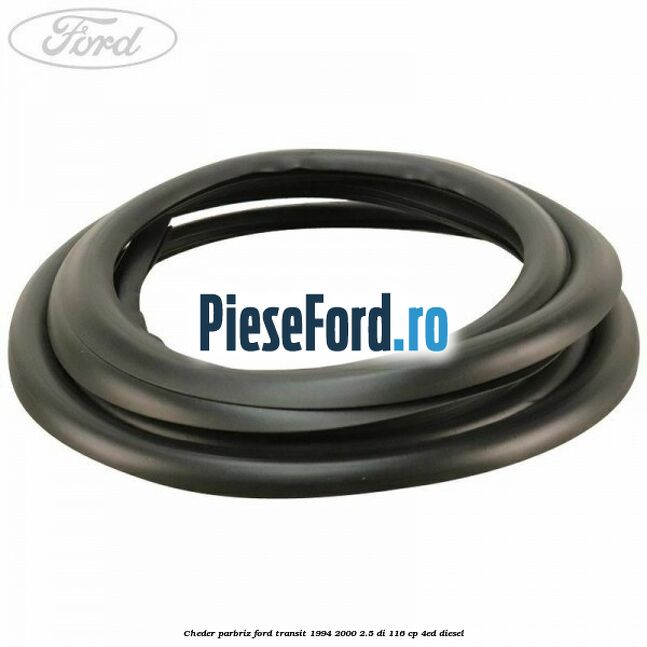 Cheder parbriz Ford Transit 1994-2000 2.5 DI 116 cp 4ED diesel
