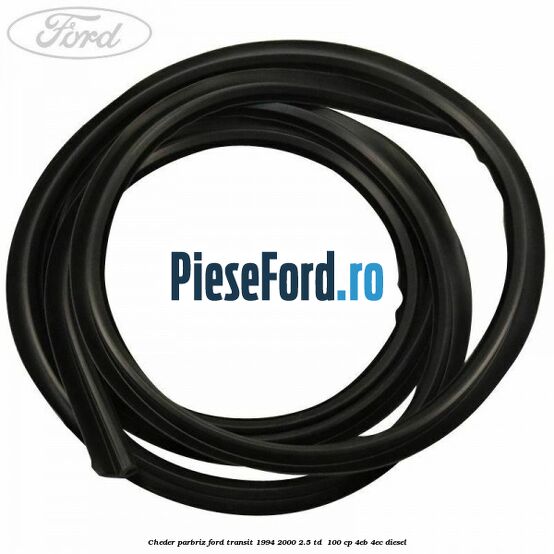 Cheder parbriz Ford Transit 1994-2000 2.5 TD  100 cp 4EB, 4EC diesel