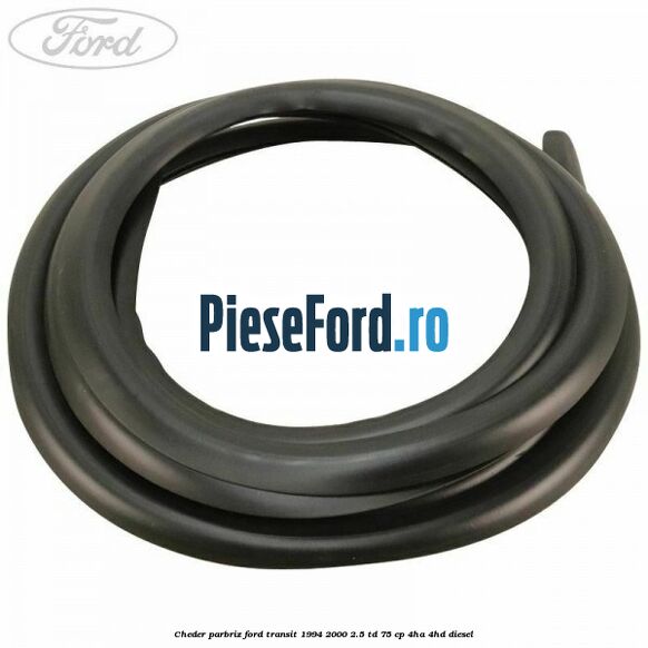 Cheder parbriz Ford Transit 1994-2000 2.5 TD 75 cp 4HA, 4HD diesel