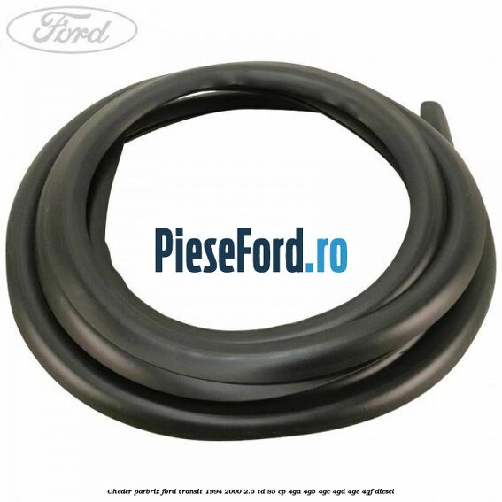 Cheder parbriz Ford Transit 1994-2000 2.5 TD 85 cp 4GA, 4GB, 4GC, 4GD, 4GE, 4GF diesel