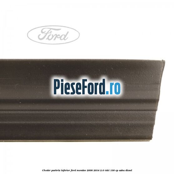 Cheder, parbriz inferior Ford Mondeo 2008-2014 2.0 TDCi 130 cp AZBA diesel