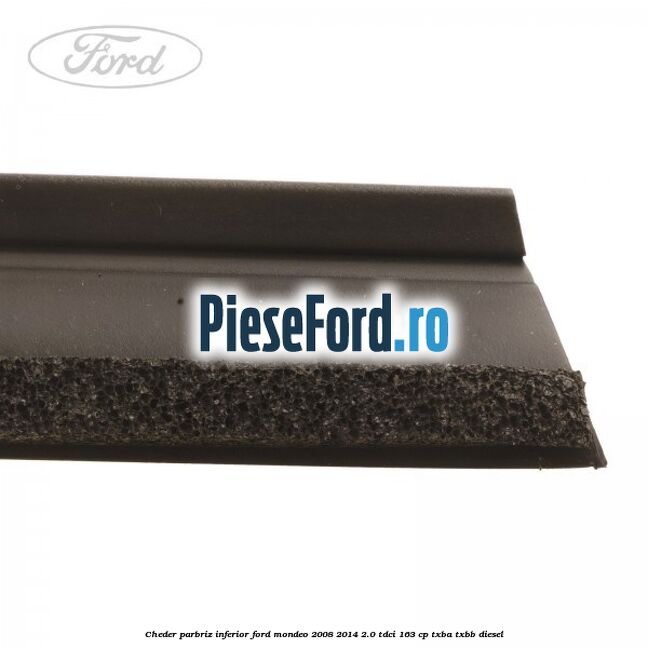 Cheder, parbriz inferior Ford Mondeo 2008-2014 2.0 TDCi 163 cp TXBA, TXBB diesel