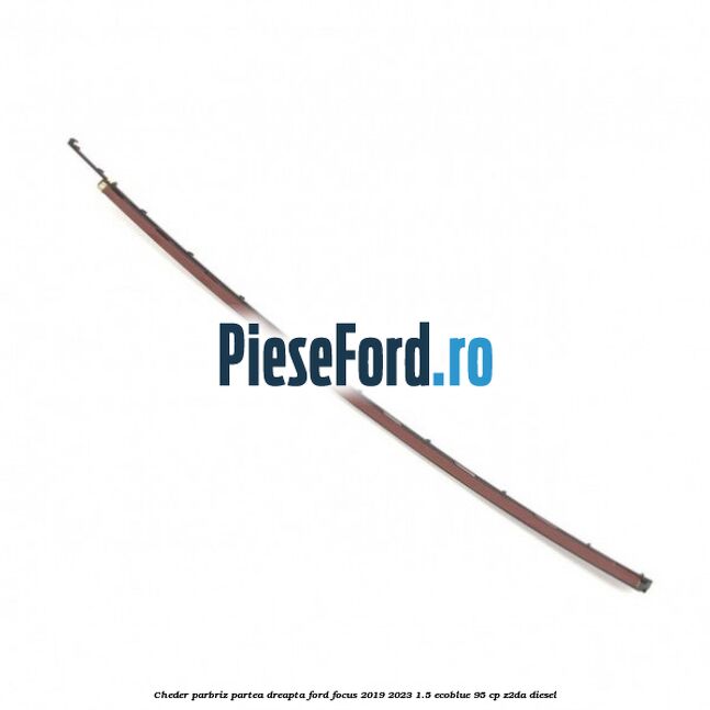Cheder parbriz partea dreapta Ford Focus 2019-2023 1.5 EcoBlue 95 cp Cheder parbriz partea dreapta Ford Focus 2019-2023 1.5 EcoBlue 95 cp Z2DA diesel