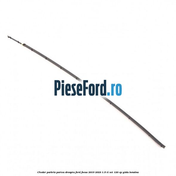 Cheder parbriz partea dreapta Ford Focus 2019-2023 1.5 Ti-VCT 120 cp Y2DA benzina