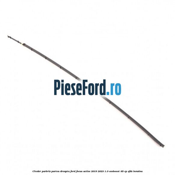 Cheder parbriz partea dreapta Ford Focus Active 2019-2023 1.0 EcoBoost 85 cp SFDC benzina