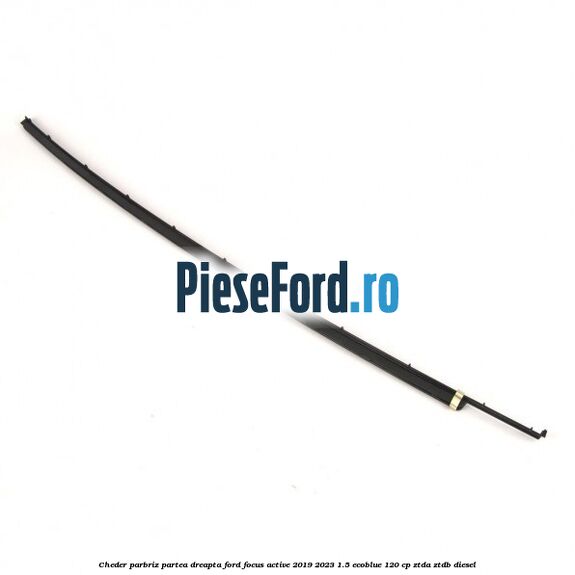 Cheder parbriz partea dreapta Ford Focus Active 2019-2023 1.5 EcoBlue 120 cp ZTDA, ZTDB diesel