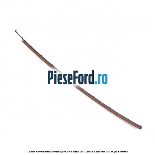 Cheder parbriz partea dreapta Ford Focus Active 2019-2023 1.5 EcoBoost 150 cp YZDA benzina