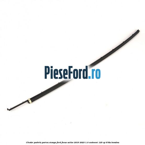 Cheder parbriz partea stanga Ford Focus Active 2019-2023 1.0 EcoBoost 125 cp B7DA benzina