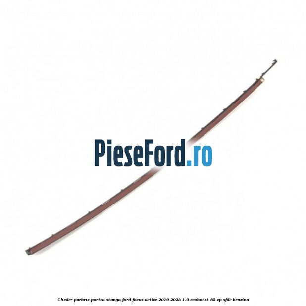 Cheder parbriz partea stanga Ford Focus Active 2019-2023 1.0 EcoBoost 85 cp SFDC benzina