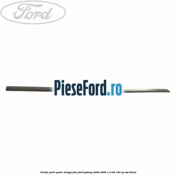 Cheder perie geam stanga fata Ford Galaxy 2000-2006 1.9 TDI 130 cp ASZ diesel
