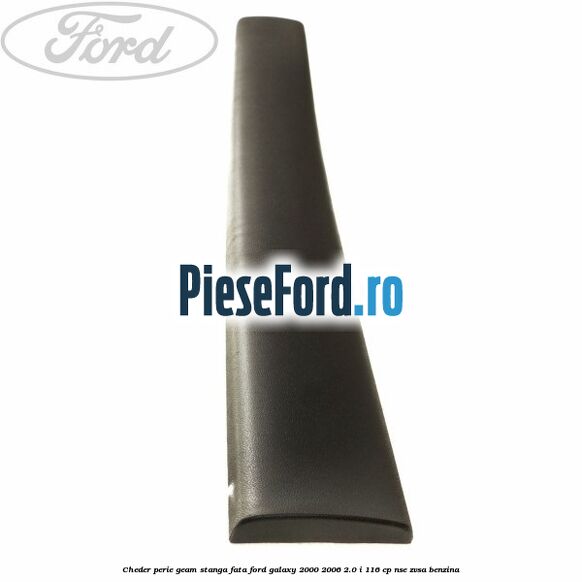 Cheder perie geam stanga fata Ford Galaxy 2000-2006 2.0 i 116 cp Cheder perie geam stanga fata Ford Galaxy 2000-2006 2.0 i 116 cp NSE, ZVSA benzina
