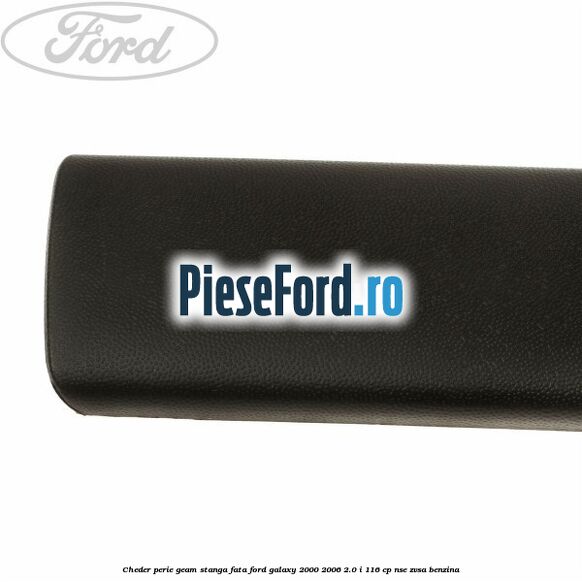 Cheder perie geam stanga fata Ford Galaxy 2000-2006 2.0 i 116 cp Cheder perie geam stanga fata Ford Galaxy 2000-2006 2.0 i 116 cp NSE, ZVSA benzina