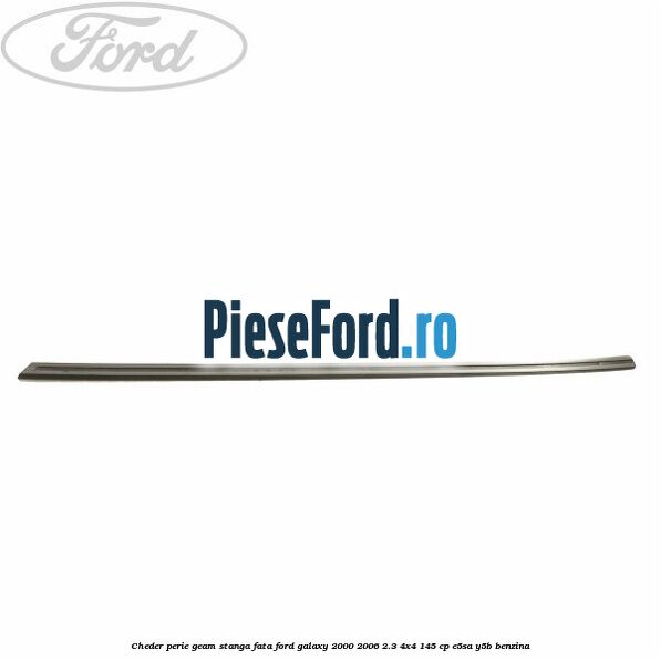 Cheder perie geam stanga fata Ford Galaxy 2000-2006 2.3 4x4 145 cp E5SA, Y5B benzina