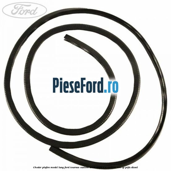 Cheder plafon model lung Ford Tourneo Custom 2019-2023 2.0 EcoBlue 150 cp P0FA diesel