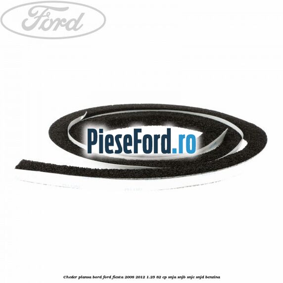 Cheder plansa bord Ford Fiesta 2008-2012 1.25 82 cp SNJA, SNJB, SNJC, SNJD benzina