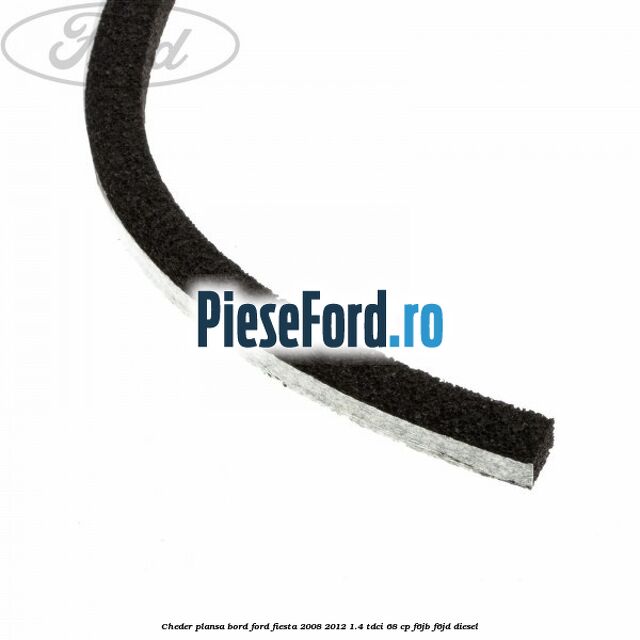 Cheder plansa bord Ford Fiesta 2008-2012 1.4 TDCi 68 cp Cheder plansa bord Ford Fiesta 2008-2012 1.4 TDCi 68 cp F6JB, F6JD diesel