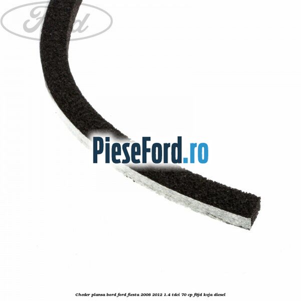 Cheder plansa bord Ford Fiesta 2008-2012 1.4 TDCi 70 cp F6JD, KVJA diesel