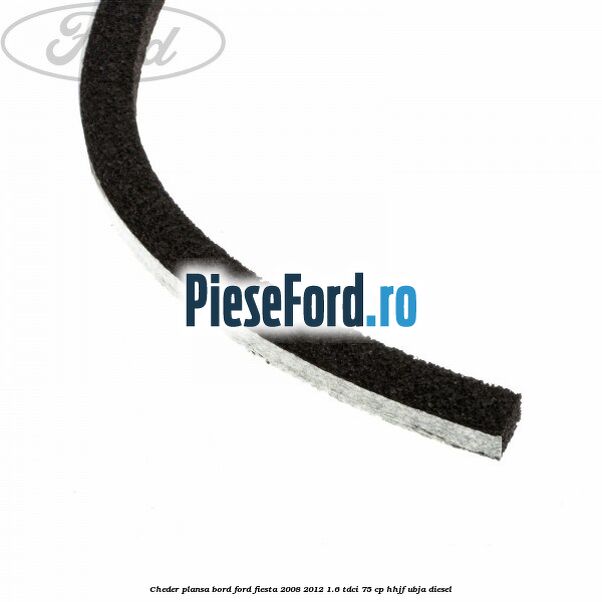 Cheder plansa bord Ford Fiesta 2008-2012 1.6 TDCi 75 cp HHJF, UBJA diesel
