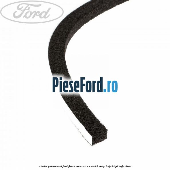 Cheder plansa bord Ford Fiesta 2008-2012 1.6 TDCi 90 cp HHJC, HHJD, HHJE diesel