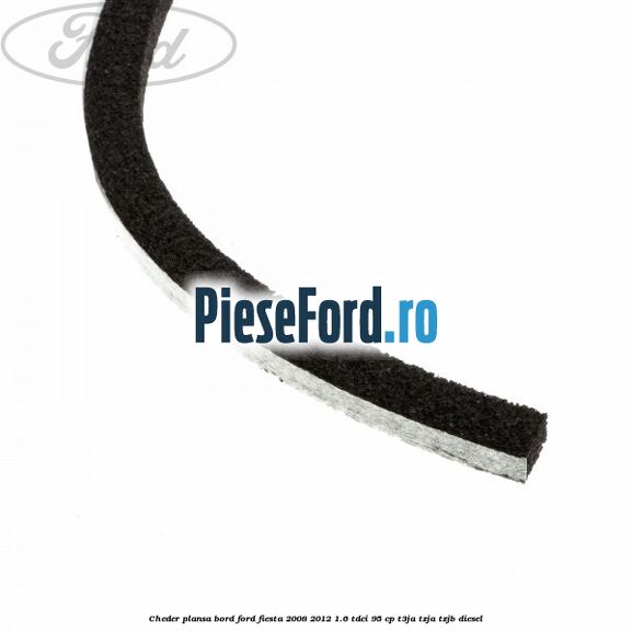 Cheder plansa bord Ford Fiesta 2008-2012 1.6 TDCi 95 cp Cheder plansa bord Ford Fiesta 2008-2012 1.6 TDCi 95 cp T3JA, TZJA, TZJB diesel