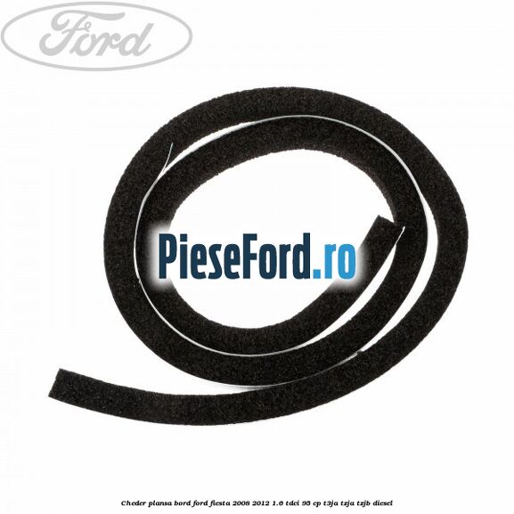 Cheder plansa bord Ford Fiesta 2008-2012 1.6 TDCi 95 cp Cheder plansa bord Ford Fiesta 2008-2012 1.6 TDCi 95 cp T3JA, TZJA, TZJB diesel