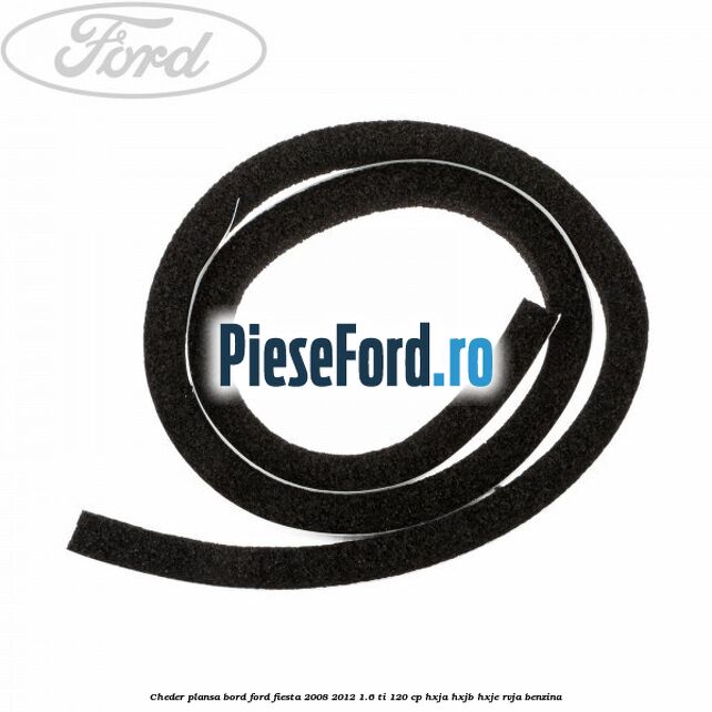 Cheder plansa bord Ford Fiesta 2008-2012 1.6 Ti 120 cp HXJA, HXJB, HXJE, RVJA benzina