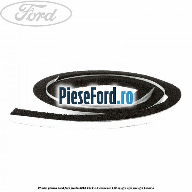 Cheder plansa bord Ford Fiesta 2013-2017 1.0 EcoBoost 100 cp SFJA, SFJB, SFJC, SFJD benzina