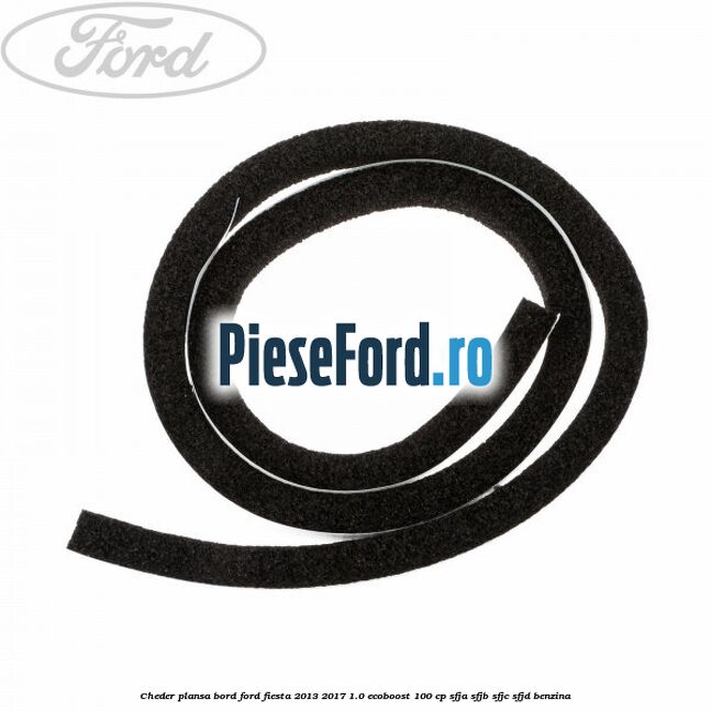 Cheder plansa bord Ford Fiesta 2013-2017 1.0 EcoBoost 100 cp SFJA, SFJB, SFJC, SFJD benzina