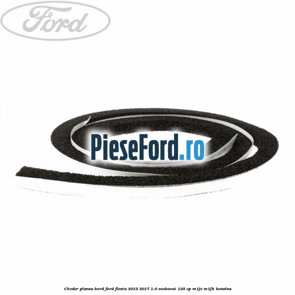 Cheder plansa bord Ford Fiesta 2013-2017 1.0 EcoBoost 125 cp Cheder plansa bord Ford Fiesta 2013-2017 1.0 EcoBoost 125 cp M1JE, M1JH benzina