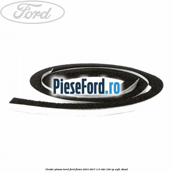Cheder plansa bord Ford Fiesta 2013-2017 1.5 TDCi 100 cp XUJH diesel