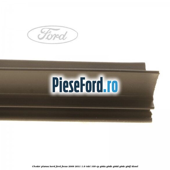 Cheder plansa bord Ford Focus 2008-2011 1.6 TDCi 109 cp Cheder plansa bord Ford Focus 2008-2011 1.6 TDCi 109 cp G8DA, G8DB, G8DD, G8DE, G8DF diesel