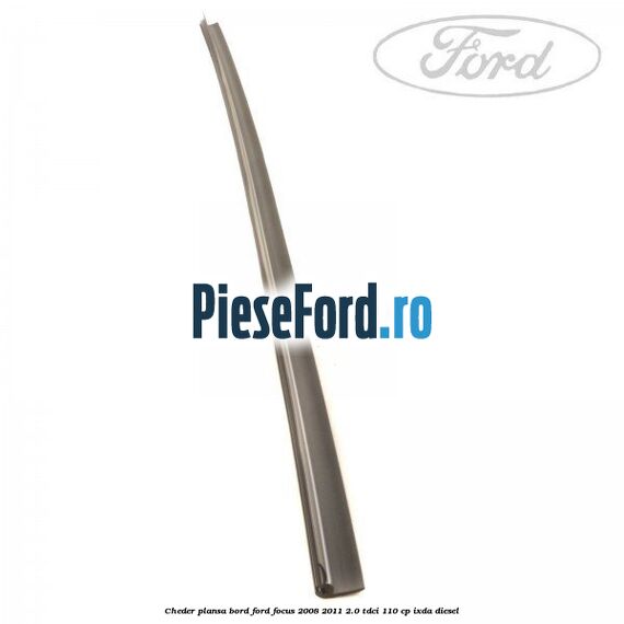 Cheder plansa bord Ford Focus 2008-2011 2.0 TDCi 110 cp IXDA diesel