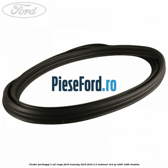 Cheder portbagaj 2 usi coupe Ford Mustang 2015-2018 2.3 EcoBoost 314 cp N38H, N48H benzina