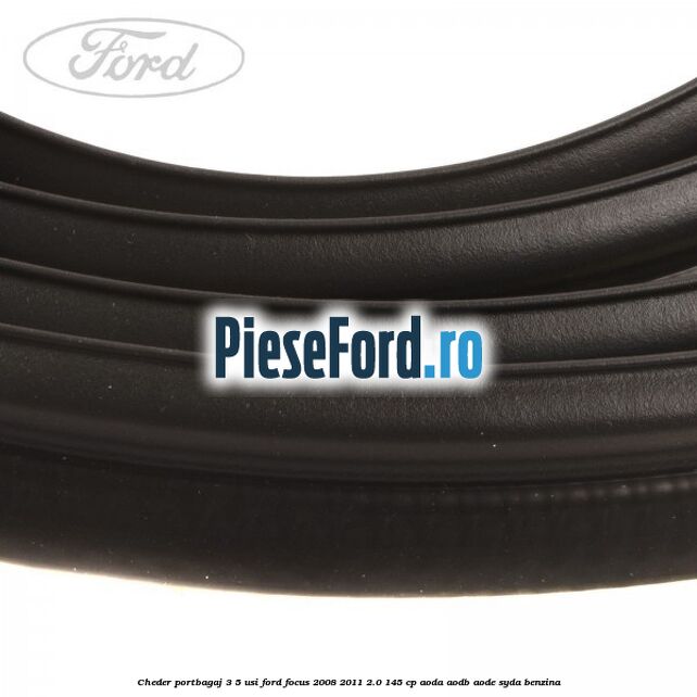 Cheder portbagaj 3/5 usi Ford Focus 2008-2011 2.0 145 cp AODA, AODB, AODE, SYDA benzina
