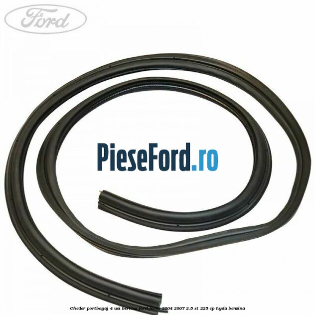 Cheder portbagaj 4 usi berlina Ford Focus 2004-2007 2.5 ST 225 cp HYDA benzina