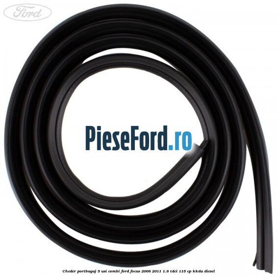 Cheder portbagaj 5 usi combi Ford Focus 2008-2011 1.8 TDCi 115 cp KKDA diesel