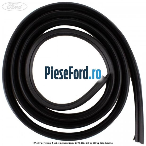 Cheder portbagaj 5 usi combi Ford Focus 2008-2011 2.5 RS 305 cp JZDA benzina