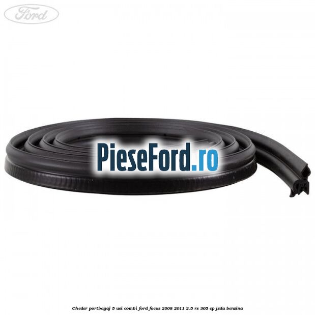 Cheder portbagaj 5 usi combi Ford Focus 2008-2011 2.5 RS 305 cp JZDA benzina