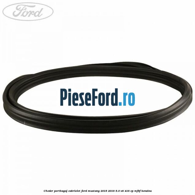 Cheder portbagaj cabriolet Ford Mustang 2015-2018 5.0 V8 418 cp MF8F benzina