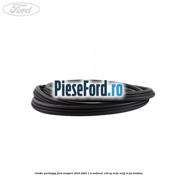 Cheder portbagaj Ford EcoSport 2019-2023 1.0 EcoBoost 125 cp M1JC, M1JJ, M1JU benzina