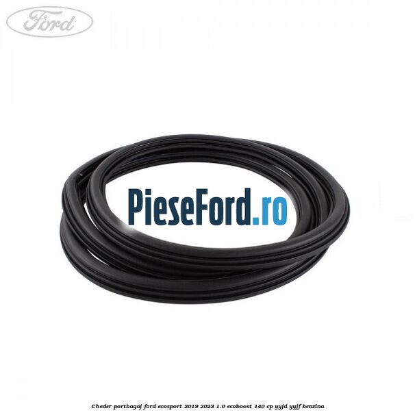 Cheder portbagaj Ford EcoSport 2019-2023 1.0 EcoBoost 140 cp Cheder portbagaj Ford EcoSport 2019-2023 1.0 EcoBoost 140 cp YYJD, YYJF benzina