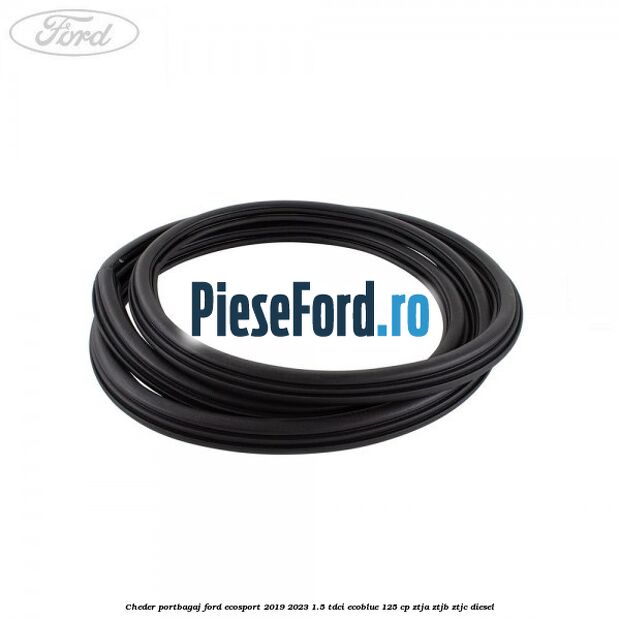 Cheder portbagaj Ford EcoSport 2019-2023 1.5 TDCi EcoBlue 125 cp ZTJA, ZTJB, ZTJC diesel