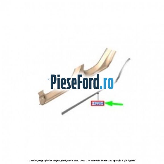 Cheder prag inferior drepta Ford Puma 2020-2023 1.0 EcoBoost mHEV 125 cp B7JA, B7JB Hybrid