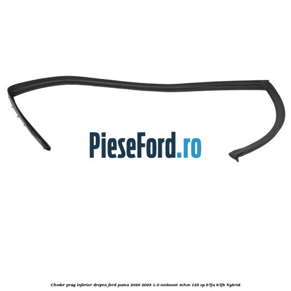 Cheder prag inferior drepta Ford Puma 2020-2023 1.0 EcoBoost mHEV 125 cp B7JA, B7JB Hybrid