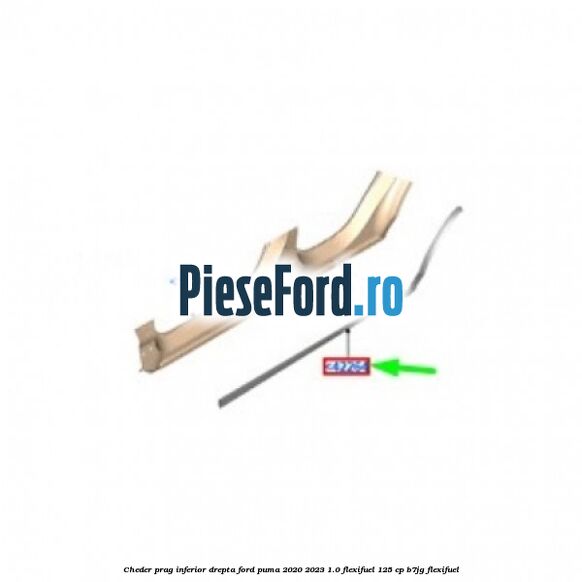 Cheder prag inferior drepta Ford Puma 2020-2023 1.0 Flexifuel 125 cp B7JG Flexifuel