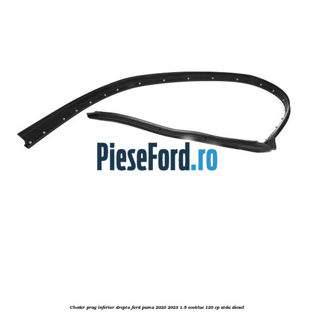 Cheder prag inferior drepta Ford Puma 2020-2023 1.5 EcoBlue 120 cp ZTDA diesel