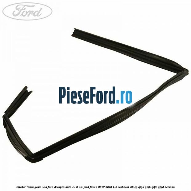 Cheder rama geam usa fata dreapta auto cu 5 usi Ford Fiesta 2017-2023 1.0 EcoBoost 85 cp Cheder rama geam usa fata dreapta auto cu 5 usi Ford Fiesta 2017-2023 1.0 EcoBoost 85 cp Q0JA, Q0JB, Q0JC, Q0JD benzina